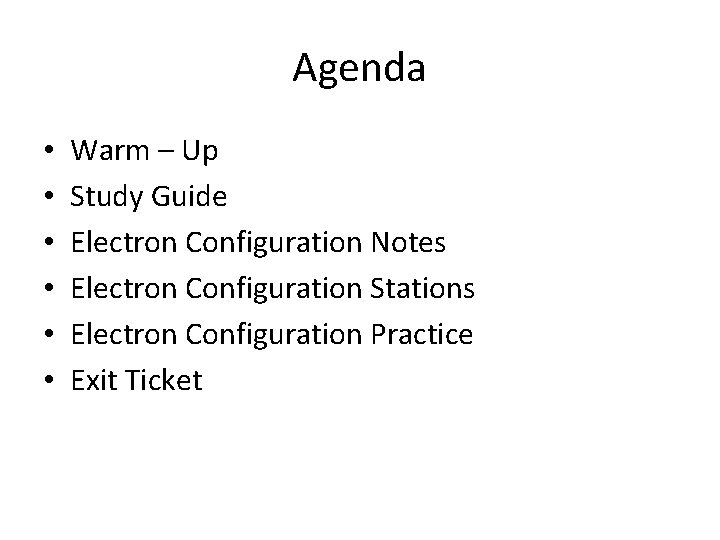 Agenda • • • Warm – Up Study Guide Electron Configuration Notes Electron Configuration