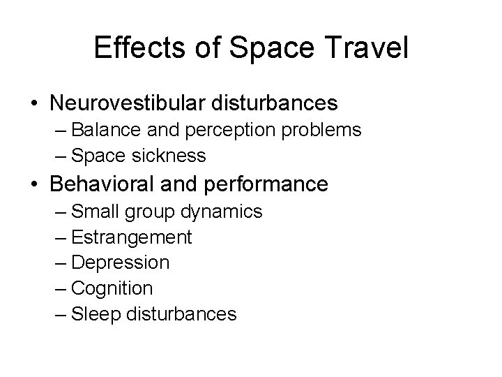 Effects of Space Travel • Neurovestibular disturbances – Balance and perception problems – Space