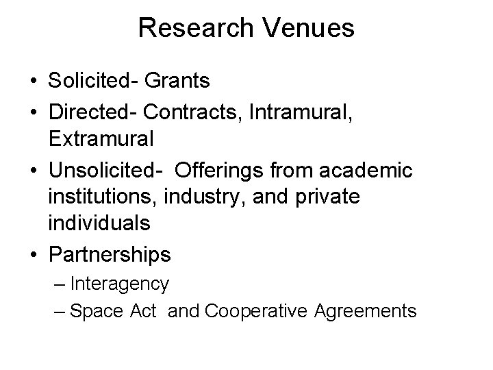 Research Venues • Solicited- Grants • Directed- Contracts, Intramural, Extramural • Unsolicited- Offerings from