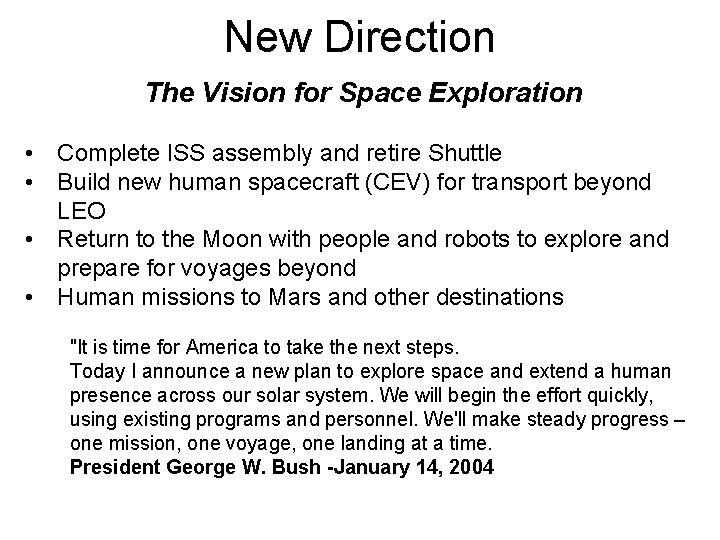 New Direction The Vision for Space Exploration • Complete ISS assembly and retire Shuttle