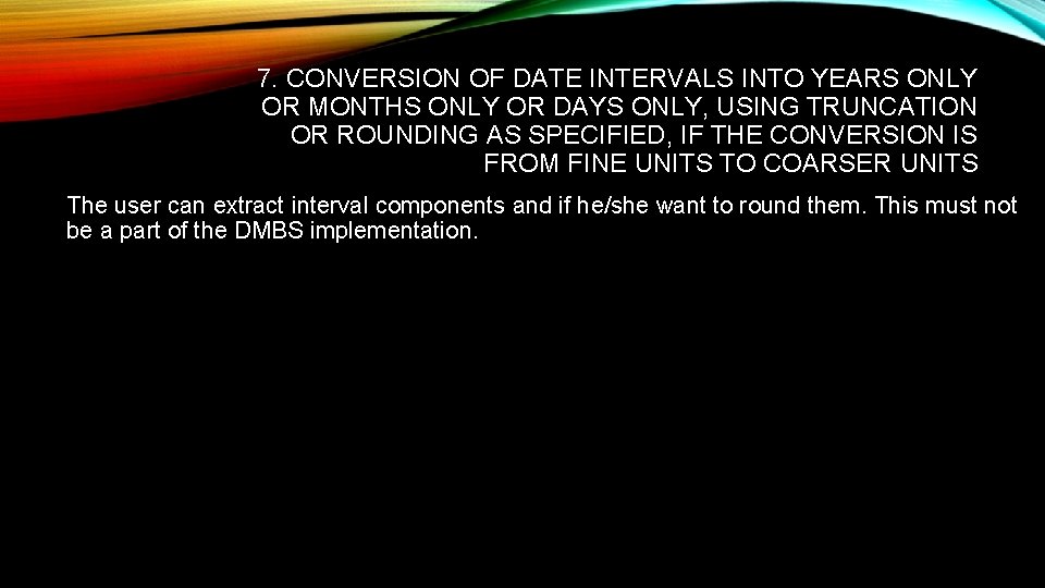 7. CONVERSION OF DATE INTERVALS INTO YEARS ONLY OR MONTHS ONLY OR DAYS ONLY,