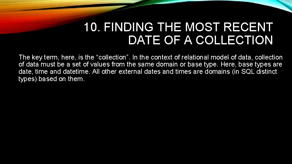 10. FINDING THE MOST RECENT DATE OF A COLLECTION The key term, here, is