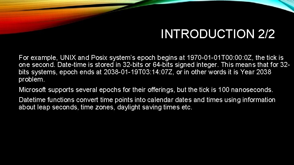 INTRODUCTION 2/2 For example, UNIX and Posix system’s epoch begins at 1970 -01 -01