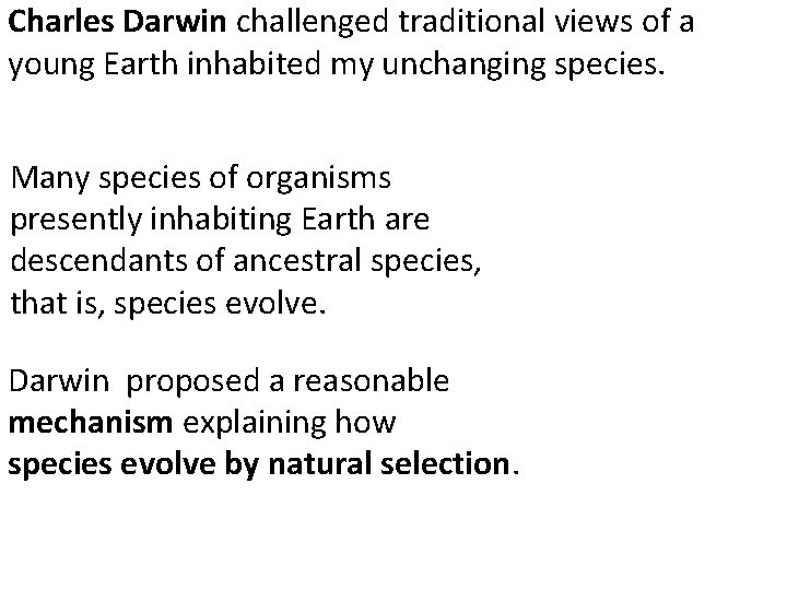 Charles Darwin challenged traditional views of a young Earth inhabited my unchanging species. Many