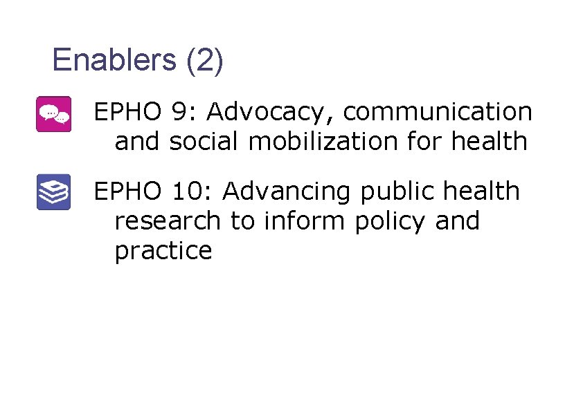 Enablers (2) EPHO 9: Advocacy, communication and social mobilization for health EPHO 10: Advancing