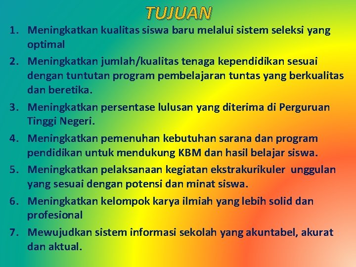 TUJUAN 1. Meningkatkan kualitas siswa baru melalui sistem seleksi yang optimal 2. Meningkatkan jumlah/kualitas