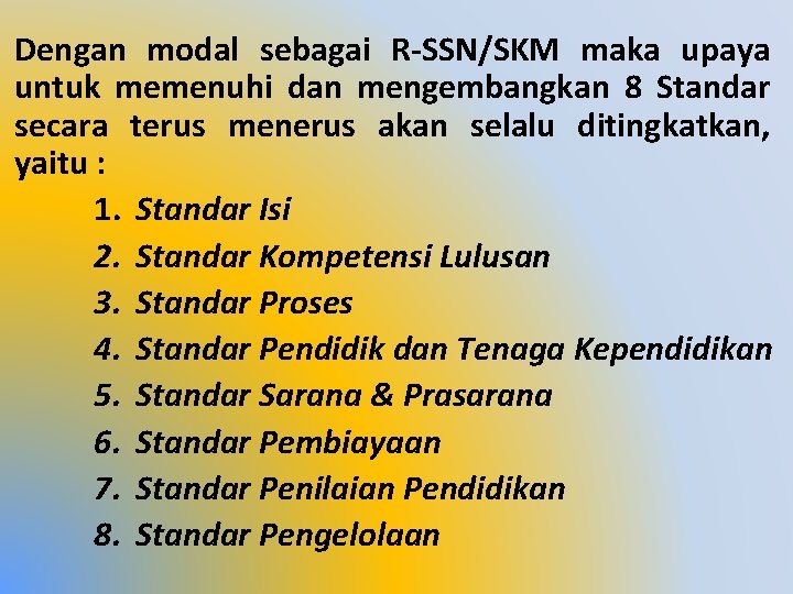 Dengan modal sebagai R-SSN/SKM maka upaya untuk memenuhi dan mengembangkan 8 Standar secara terus