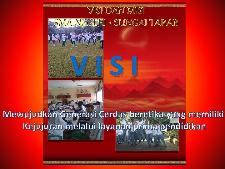 VISI DAN MISI SMA NEGERI 1 SUNGAI TARAB VISI Mewujudkan Generasi Cerdas beretika yang