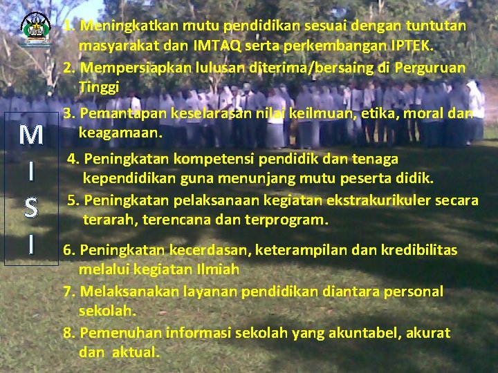 1. Meningkatkan mutu pendidikan sesuai dengan tuntutan masyarakat dan IMTAQ serta perkembangan IPTEK. 2.