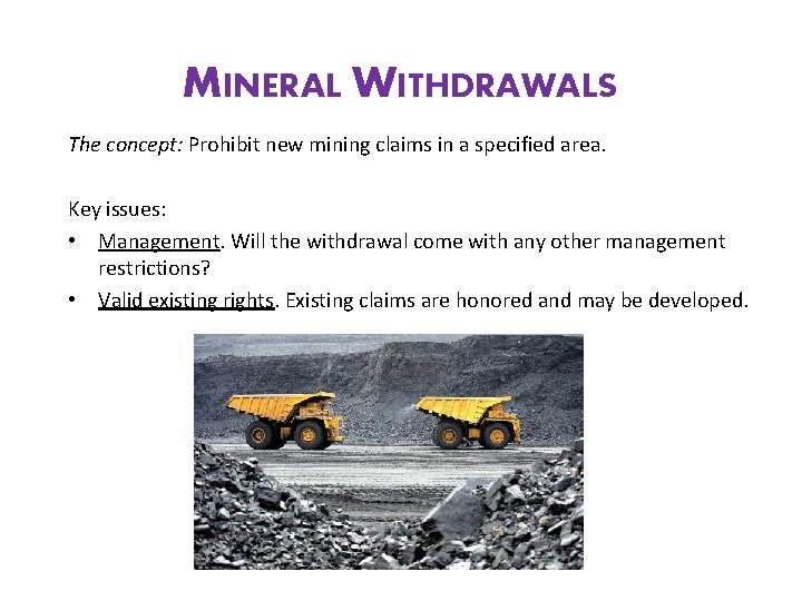 MINERAL WITHDRAWALS The concept: Prohibit new mining claims in a specified area. Key issues: