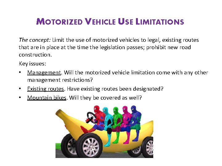 MOTORIZED VEHICLE USE LIMITATIONS The concept: Limit the use of motorized vehicles to legal,