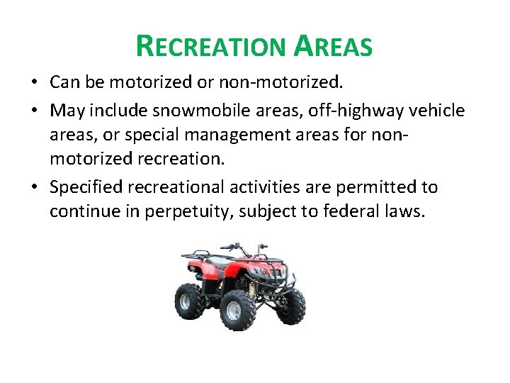 RECREATION AREAS • Can be motorized or non-motorized. • May include snowmobile areas, off-highway