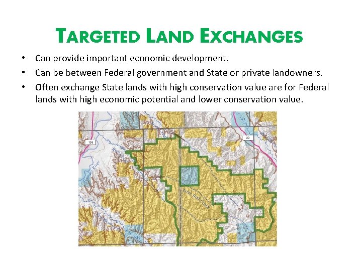 TARGETED LAND EXCHANGES • Can provide important economic development. • Can be between Federal