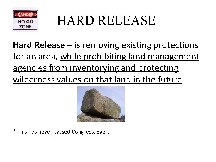 HARD RELEASE Hard Release – is removing existing protections for an area, while prohibiting