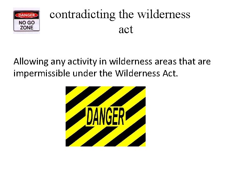 contradicting the wilderness act Allowing any activity in wilderness areas that are impermissible under