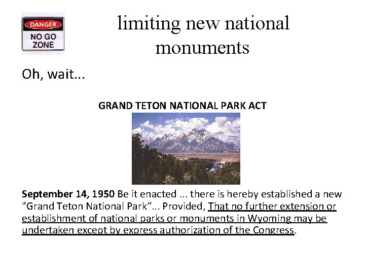limiting new national monuments Oh, wait. . . GRAND TETON NATIONAL PARK ACT September