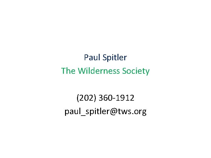 Paul Spitler The Wilderness Society (202) 360 -1912 paul_spitler@tws. org 