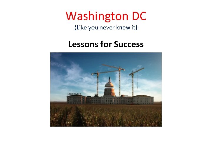 Washington DC (Like you never knew it) Lessons for Success 