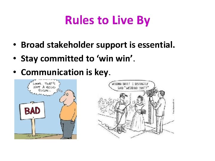 Rules to Live By • Broad stakeholder support is essential. • Stay committed to