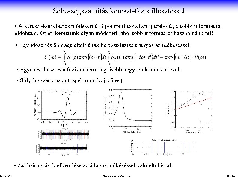 Sebességszámítás kereszt-fázis illesztéssel • A kereszt-korrelációs módszernél 3 pontra illesztettem parabolát, a többi információt