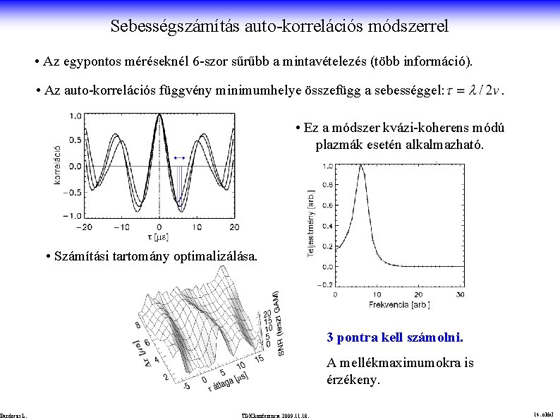Sebességszámítás auto-korrelációs módszerrel • Az egypontos méréseknél 6 -szor sűrűbb a mintavételezés (több információ).