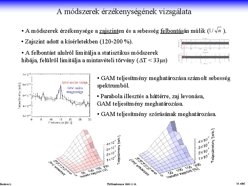 A módszerek érzékenységének vizsgálata • A módszerek érzékenysége a zajszinten és a sebesség felbontásán
