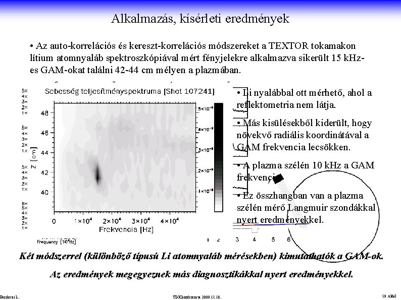 Alkalmazás, kísérleti eredmények • Az auto-korrelációs és kereszt-korrelációs módszereket a TEXTOR tokamakon lítium atomnyaláb