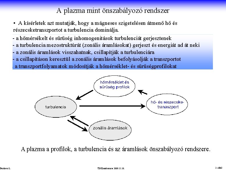 A plazma mint önszabályozó rendszer • A kísérletek azt mutatják, hogy a mágneses szigetelésen