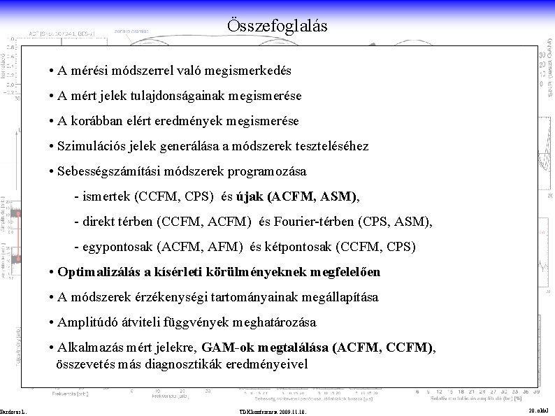 Összefoglalás • A mérési módszerrel való megismerkedés • A mért jelek tulajdonságainak megismerése •