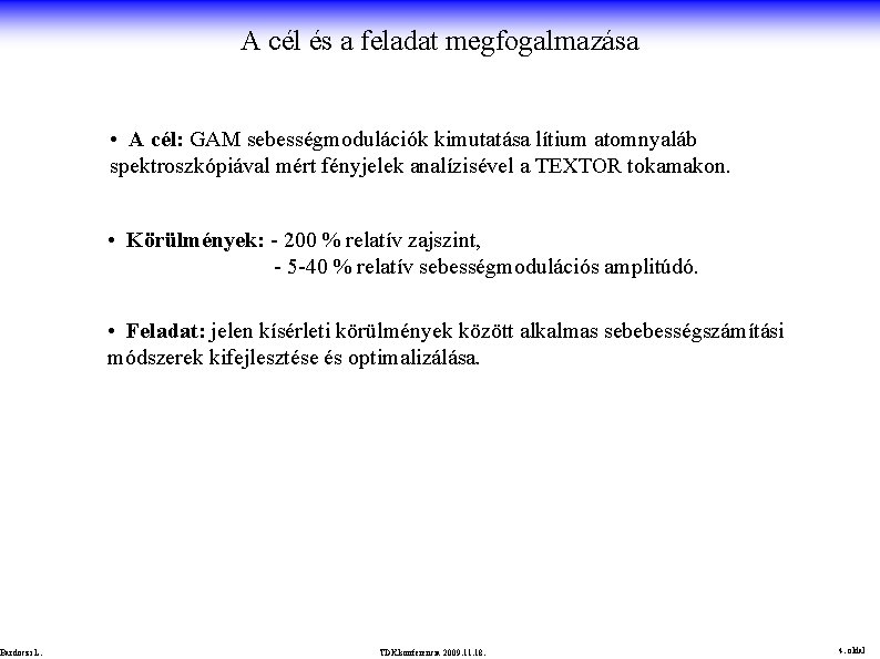 A cél és a feladat megfogalmazása • A cél: GAM sebességmodulációk kimutatása lítium atomnyaláb