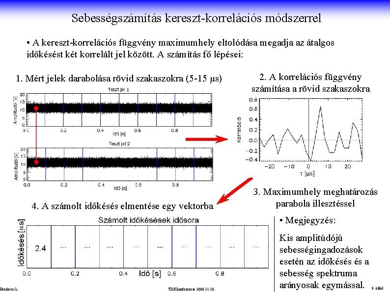 Sebességszámítás kereszt-korrelációs módszerrel • A kereszt-korrelációs függvény maximumhely eltolódása megadja az átalgos időkésést két