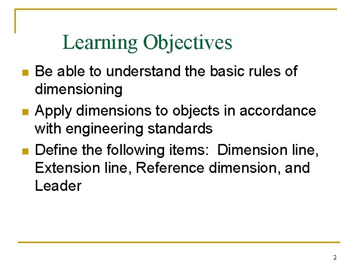 Learning Objectives n n n Be able to understand the basic rules of dimensioning