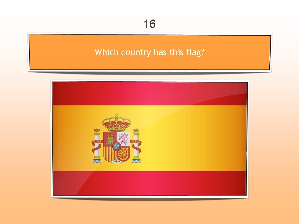 16 Which country has this flag? 