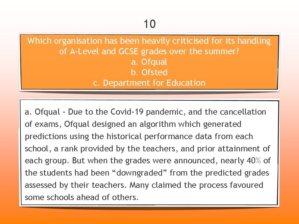 10 Which organisation has been heavily criticised for its handling of A-Level and GCSE