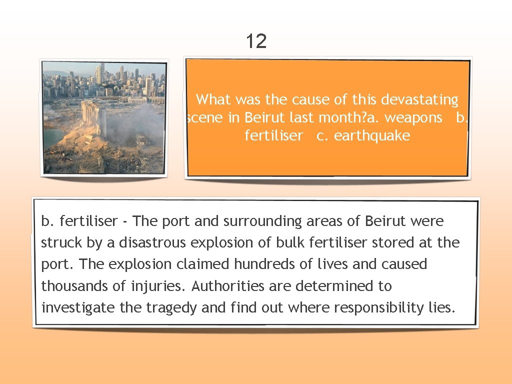 12 What was the cause of this devastating scene in Beirut last month? a.