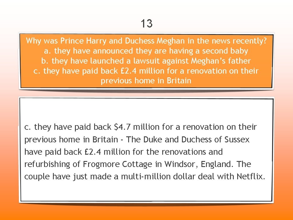 13 Why was Prince Harry and Duchess Meghan in the news recently? a. they