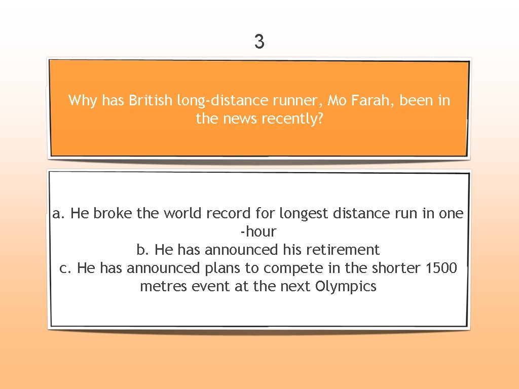 3 Why has British long-distance runner, Mo Farah, been in the news recently? a.