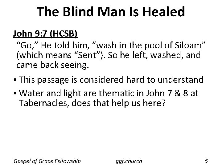 The Blind Man Is Healed John 9: 7 (HCSB) “Go, ” He told him,