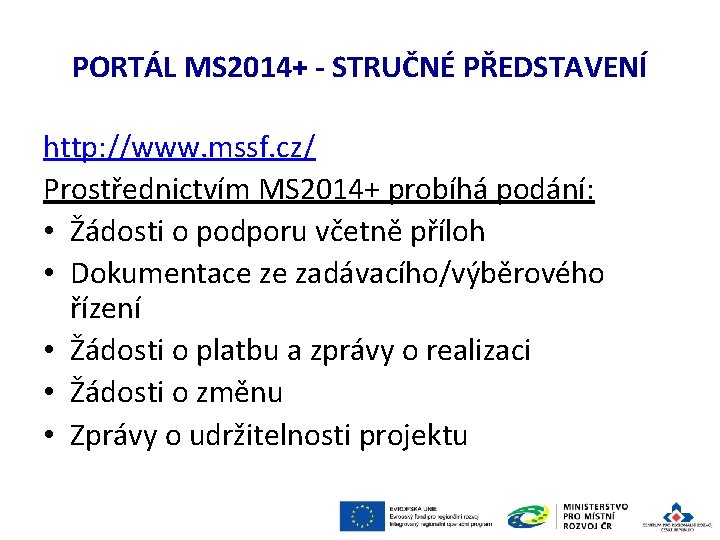 PORTÁL MS 2014+ - STRUČNÉ PŘEDSTAVENÍ http: //www. mssf. cz/ Prostřednictvím MS 2014+ probíhá