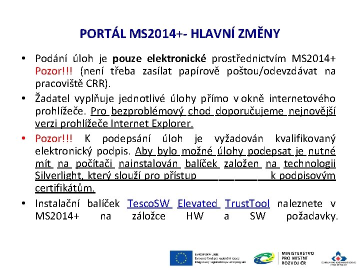 PORTÁL MS 2014+- HLAVNÍ ZMĚNY • Podání úloh je pouze elektronické prostřednictvím MS 2014+