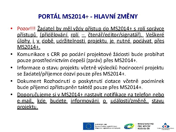 PORTÁL MS 2014+ - HLAVNÍ ZMĚNY • Pozor!!! Žadatel by měl vždy přístup do