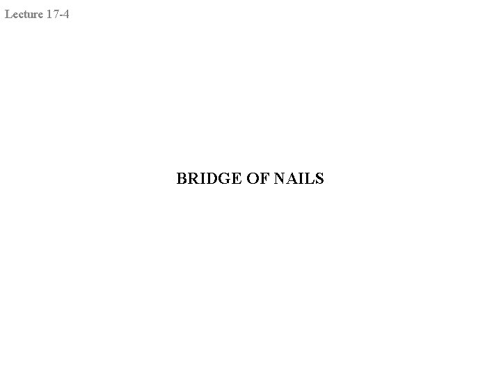 Lecture 17 -4 BRIDGE OF NAILS 