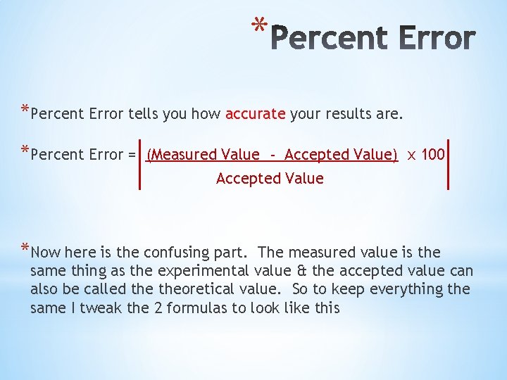 * *Percent Error tells you how accurate your results are. *Percent Error = (Measured