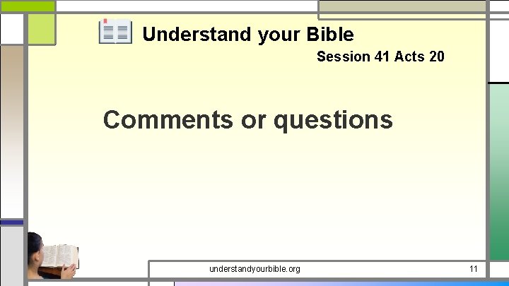Understand your Bible Session 41 Acts 20 Comments or questions understandyourbible. org 11 