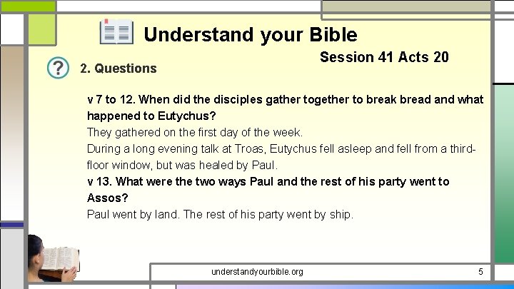 Understand your Bible Session 41 Acts 20 2. Questions v 7 to 12. When