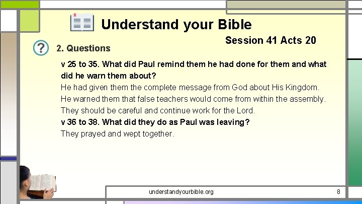 Understand your Bible Session 41 Acts 20 2. Questions v 25 to 35. What