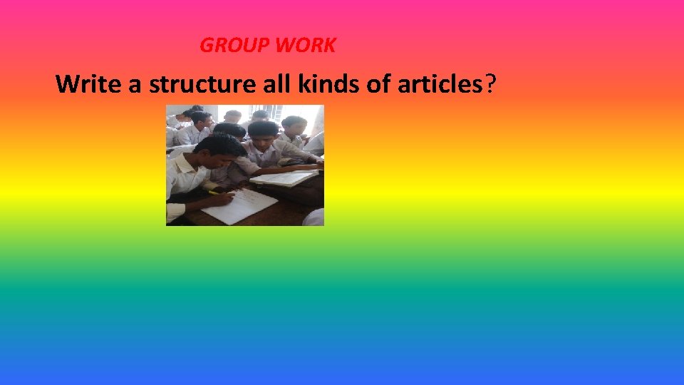 GROUP WORK Write a structure all kinds of articles? 
