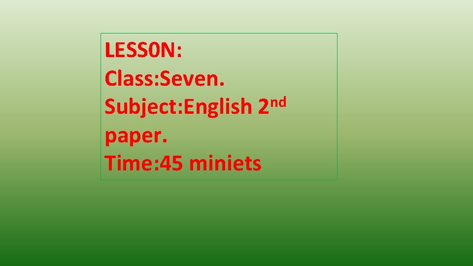 LESS 0 N: Class: Seven. Subject: English 2 nd paper. Time: 45 miniets 