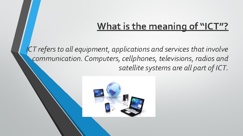 What is the meaning of “ICT”? ICT refers to all equipment, applications and services