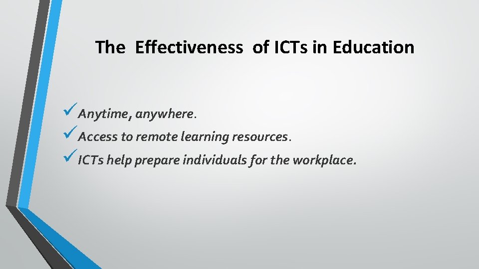 The Effectiveness of ICTs in Education üAnytime, anywhere. üAccess to remote learning resources. üICTs